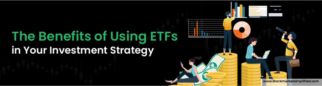 The Benefits of Using ETFs 