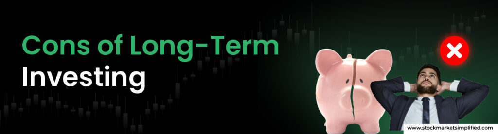 Cons of Long-Term Investing
