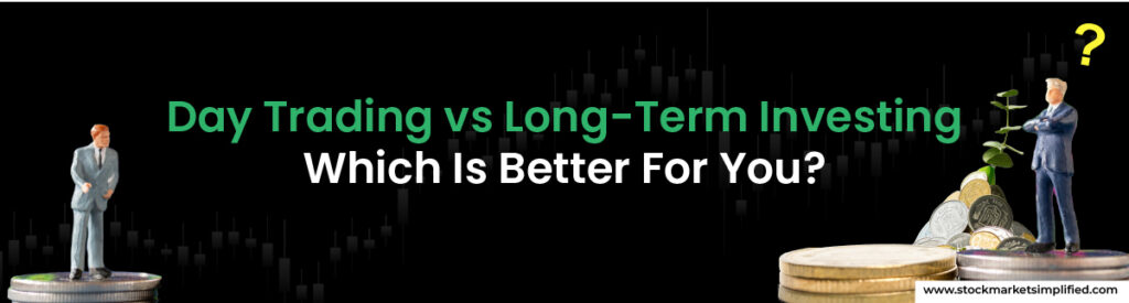 Day Trading vs Long-Term Investing - Which Is Better For You
