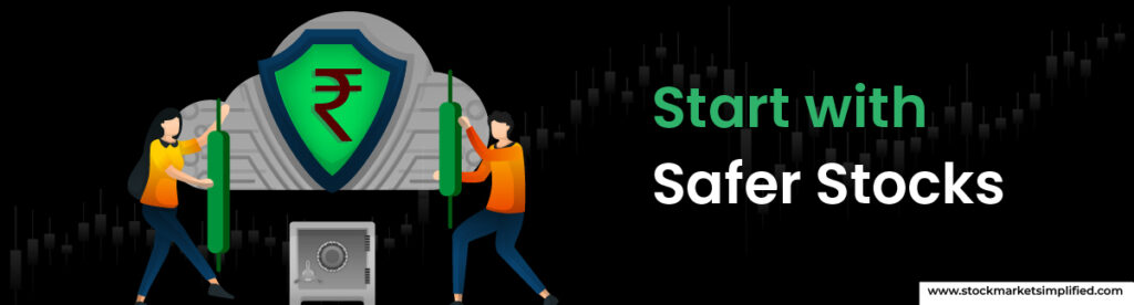 Start with Safer Stocks 