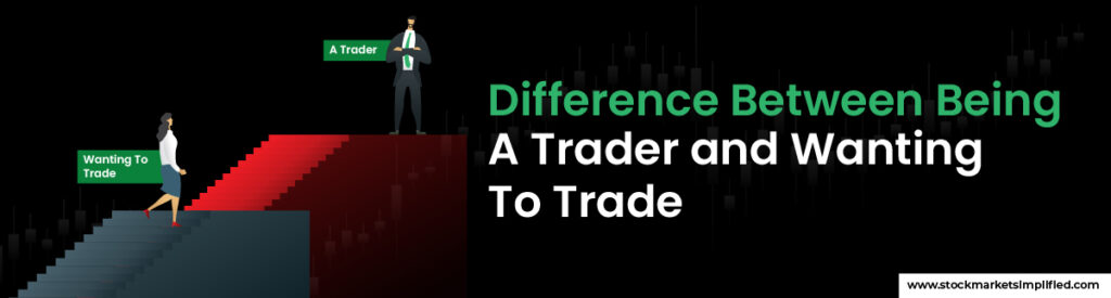 Difference Between Being A Trader and Wanting To Trade