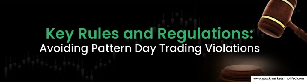 Key Rules and Regulations: Avoiding Pattern Day Trading Violations