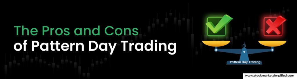 The Pros and Cons of Pattern Day Trading