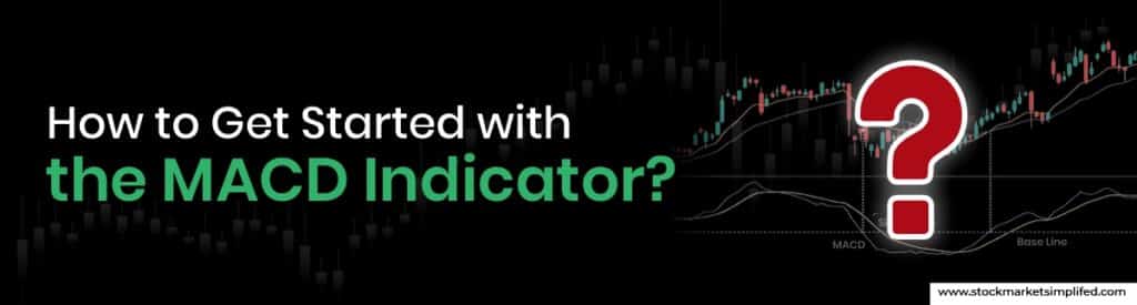 How to Get Started with the MACD Indicator?